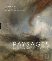 Pérégrinations ; Paysages Entre Nature Et Histoire