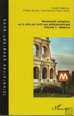 Bertrand.pt - Pérennité Urbaine, Ou La Ville Par-Delà Ses Métamorphoses T.3 ; Essence
