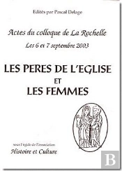 Peres De L'Eglise Et Les Femmes (Les) Coll. Histoire Et Culture. Actes Du Colloque De La Rochelles 6