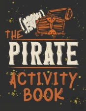 Perfect Book For Kids That Love Pirates, Maze Game, Coloring Pages, Find The Difference, How Many? And More.The Pirate Activity Book.