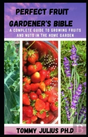 Perfect Fruit Gardener'S Bible