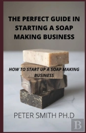 Perfect Guide In Starting A Soap Making Business