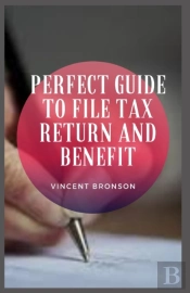 Perfect Guide To File Tax Return And Benefit