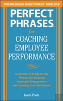 Bertrand.pt - Perfect Phrases For Coaching Employee Performance: Hundreds Of Ready-To-Use Phrases For Building Employee Engagement And Creating Star Performers