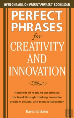 Bertrand.pt - Perfect Phrases For Creativity And Innovation: Hundreds Of Ready-To-Use Phrases For Break-Through Thinking, Problem Solving, And Inspiring Team Collaboration