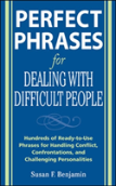 Perfect Phrases For Dealing With Difficult People: Hundreds Of Ready-To-Use Phrases For Handling Conflict, Confrontations And Challenging Personalities