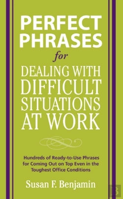 Bertrand.pt - Perfect Phrases For Dealing With Difficult Situations At Work:  Hundreds Of Ready-To-Use Phrases For Coming Out On Top Even In The Toughest Office Conditions