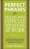 Perfect Phrases For Dealing With Difficult Situations At Work:  Hundreds Of Ready-To-Use Phrases For Coming Out On Top Even In The Toughest Office Conditions