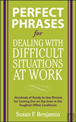 Bertrand.pt - Perfect Phrases For Dealing With Difficult Situations At Work:  Hundreds Of Ready-To-Use Phrases For Coming Out On Top Even In The Toughest Office Conditions