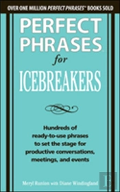 Perfect Phrases For Icebreakers: Hundreds Of Ready-To-Use Phrases To Set The Stage For Productive Conversations, Meetings, And Events