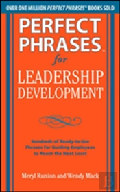 Perfect Phrases For Leadership Development: Hundreds Of Ready-To-Use Phrases For Guiding Employees To Reach The Next Level