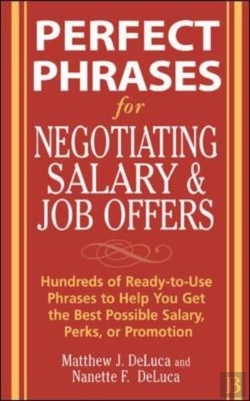 Bertrand.pt - Perfect Phrases For Negotiating Salary And Job Offers: Hundreds Of Ready-To-Use Phrases To Help You Get The Best Possible Salary, Perks Or Promotion