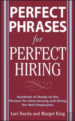 Bertrand.pt - Perfect Phrases For Perfect Hiring: Hundreds Of Ready-To-Use Phrases For Interviewing And Hiring The Best Employees Every Time