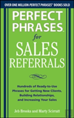 Bertrand.pt - Perfect Phrases For Sales Referrals: Hundreds Of Ready-To-Use Phrases For Getting New Clients, Building Relationships, And Increasing Your Sales