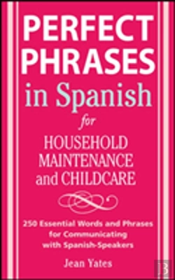 Bertrand.pt - Perfect Phrases In Spanish For Household Maintenance And Childcare