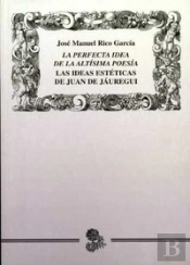 Perfecta Idea De La Altísima Poesía. Las Ideas Estéticas De Juan De Jáuregui