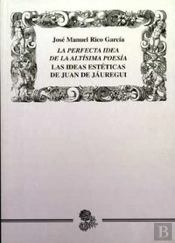 Bertrand.pt - Perfecta Idea De La Altísima Poesía. Las Ideas Estéticas De Juan De Jáuregui