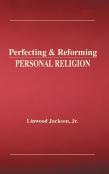 Perfecting & Reforming Personal Religion