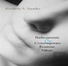 Perfectionism And Contemporary Feminist Values