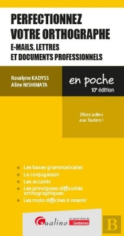 Perfectionnez Votre Orthographe (E-Mails, Lettres Et Documents Professionnels) : Dites Adieu Aux Fautes ! (10e Édition)