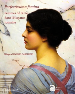 Bertrand.pt - Perfectissima Femina. Femmes De L'Élite Dans L'Hispanie Romaine
