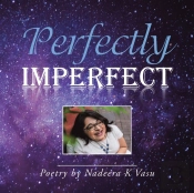 Perfectly Imperfect: Poetry By Nadeera K