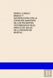 Perfil Clínico Básico Y Satisfacción Con La Atención Sanitaria De Los Pacientes Ostomizados En El Ar