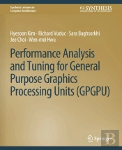 Performance Analysis And Tuning For General Purpose Graphics Processing Units (Gpgpu)