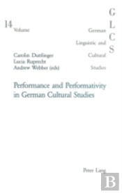 Performance And Performativity In German Cultural Studies