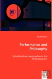 Performance And Philosophy - Interdisciplinary Approaches To The Performing Arts