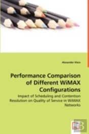 Performance Comparison Of Different Wimax Configurations - Impact Of Scheduling And Contention Resolution On Quality Of Service In Wimax Networks