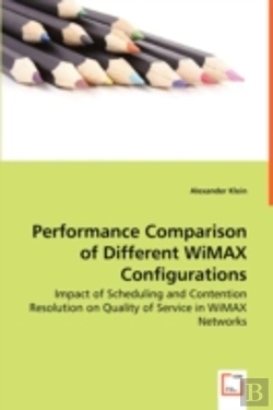 Bertrand.pt - Performance Comparison Of Different Wimax Configurations - Impact Of Scheduling And Contention Resolution On Quality Of Service In Wimax Networks