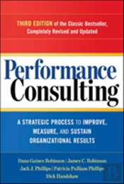 Performance Consulting: A Strategic Process To Improve, Measure, And Sustain Organizational Results