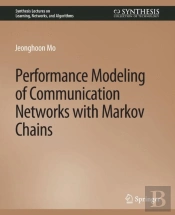 Performance Modeling Of Communication Networks With Markov Chains