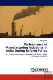 Performance Of Manufacturing Industries In India During Reform Period