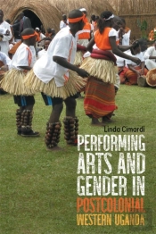 Performing Arts And Gender In Postcolonial Western Uganda
