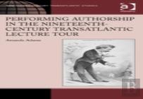 Performing Authorship In The Nineteenth-Century Transatlantic Lecture Tour