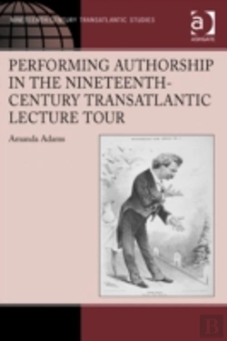 Bertrand.pt - Performing Authorship In The Nineteenth-Century Transatlantic Lecture Tour