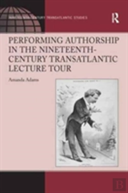 Bertrand.pt - Performing Authorship In The Nineteenth-Century Transatlantic Lecture Tour