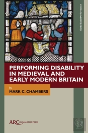 Performing Disability In Medieval And Early Modern Britain