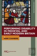 Performing Disability In Medieval And Early Modern Britain