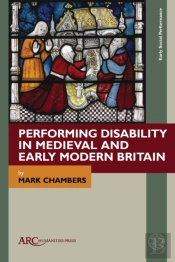 Performing Disability In Medieval And Early Modern Britain