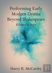 Performing Early Modern Drama Beyond Shakespeare