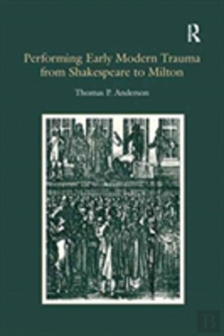 Bertrand.pt - Performing Early Modern Trauma From Shakespeare To Milton