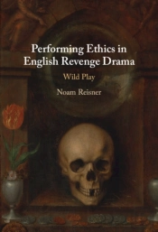 Performing Ethics In English Revenge Drama