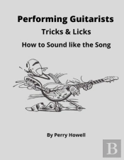 Performing Guitarists Tricks & Licks