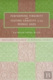 Performing Virginity And Testing Chastity In The Middle Ages