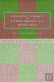 Performing Virginity And Testing Chastity In The Middle Ages