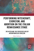 Performing Witchcraft, Exorcism, And Abortion On The Italian Renaissance Stage