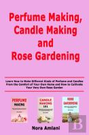 Perfume Making, Candle Making And Rose Gardening